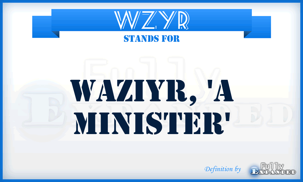 WZYR - Waziyr, 'a Minister'