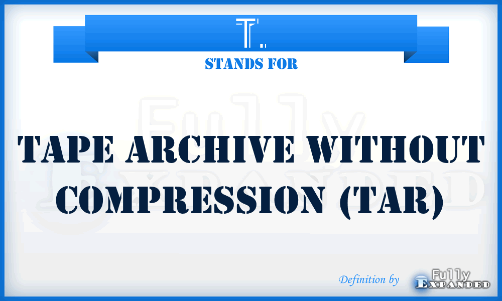 T. - Tape Archive without compression (tar)