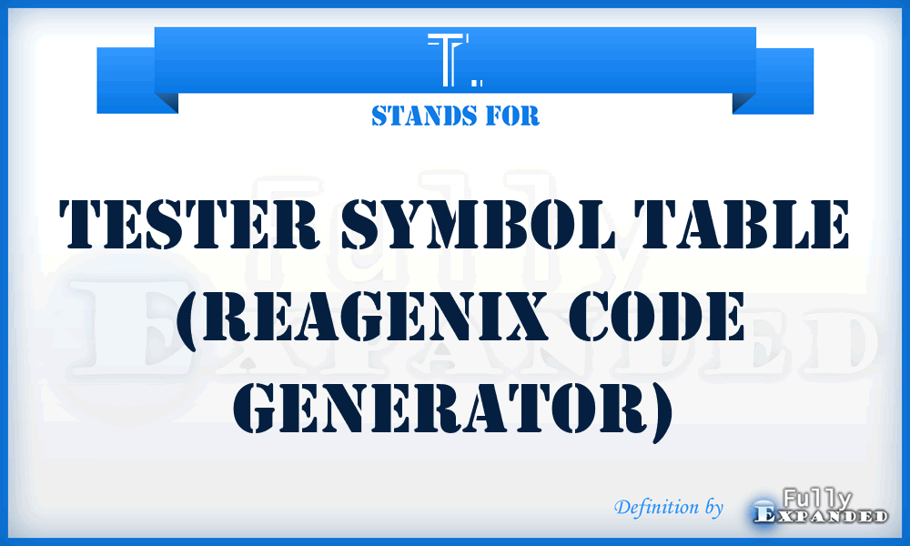 T. - Tester symbol table (ReaGeniX code generator)