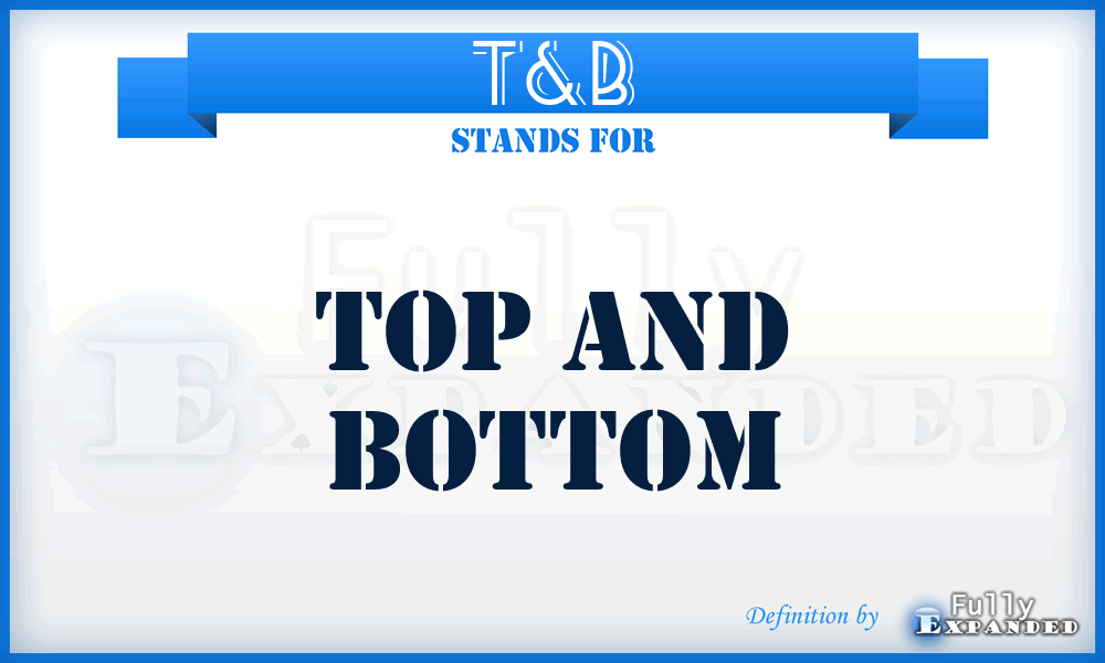 T&B - Top And Bottom