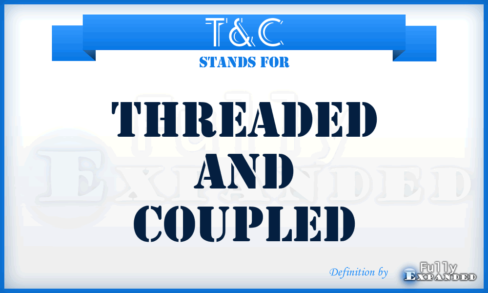 T&C - Threaded and Coupled