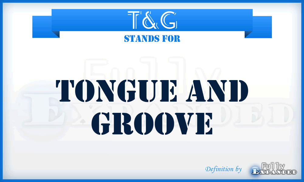 T&G - Tongue And Groove