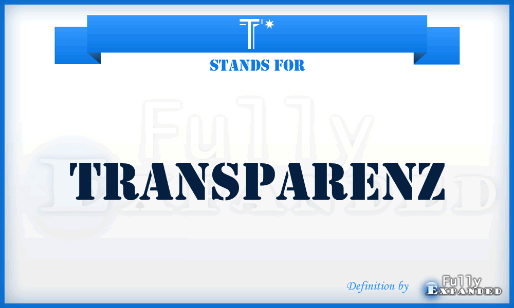 T* - Transparenz