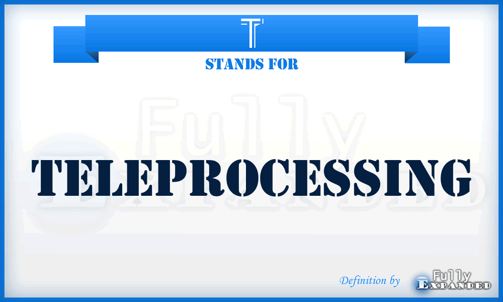 T - Teleprocessing