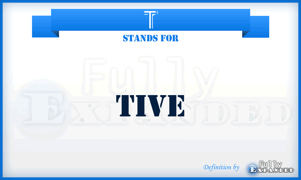 T - tive