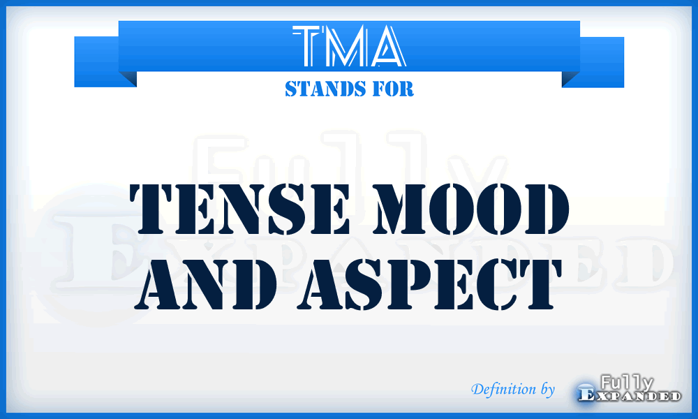TMA - Tense Mood And Aspect