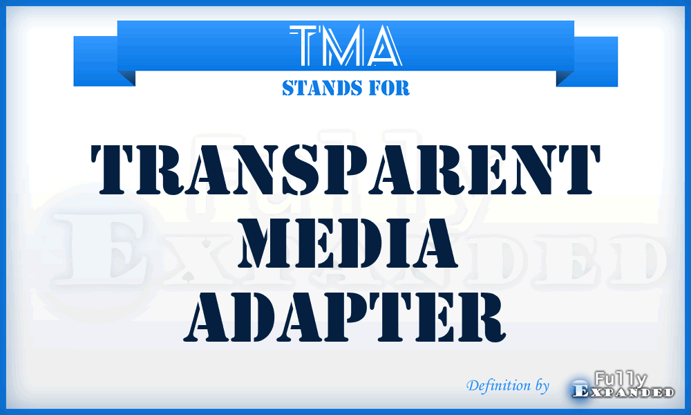 TMA - Transparent Media Adapter