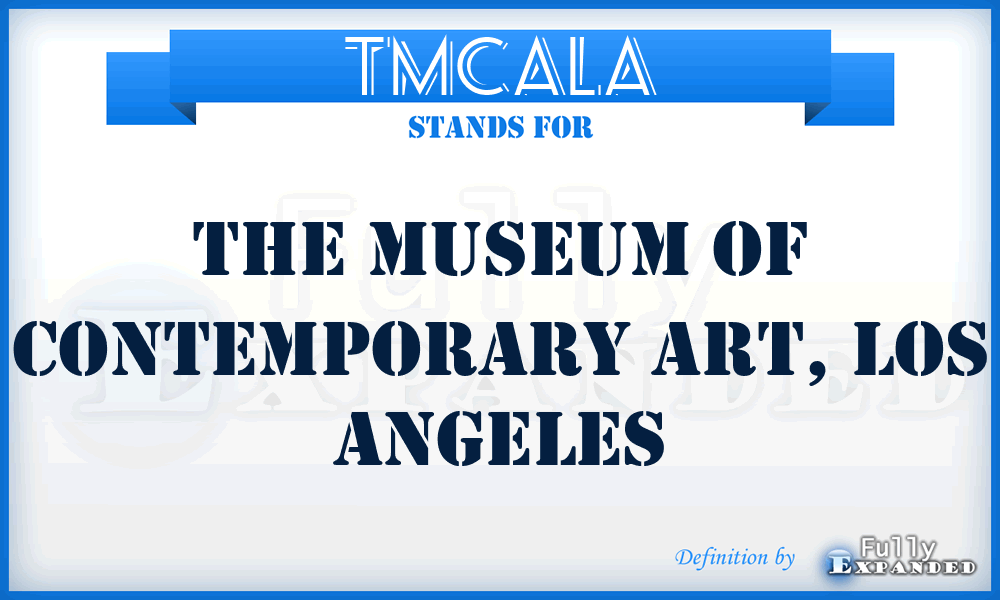TMCALA - The Museum of Contemporary Art, Los Angeles