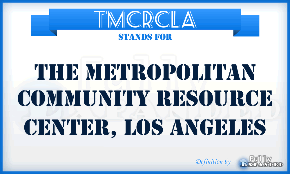 TMCRCLA - The Metropolitan Community Resource Center, Los Angeles