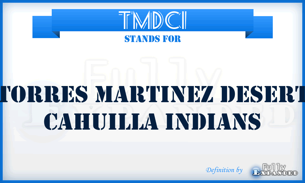 TMDCI - Torres Martinez Desert Cahuilla Indians