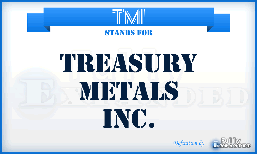 TMI - Treasury Metals Inc.