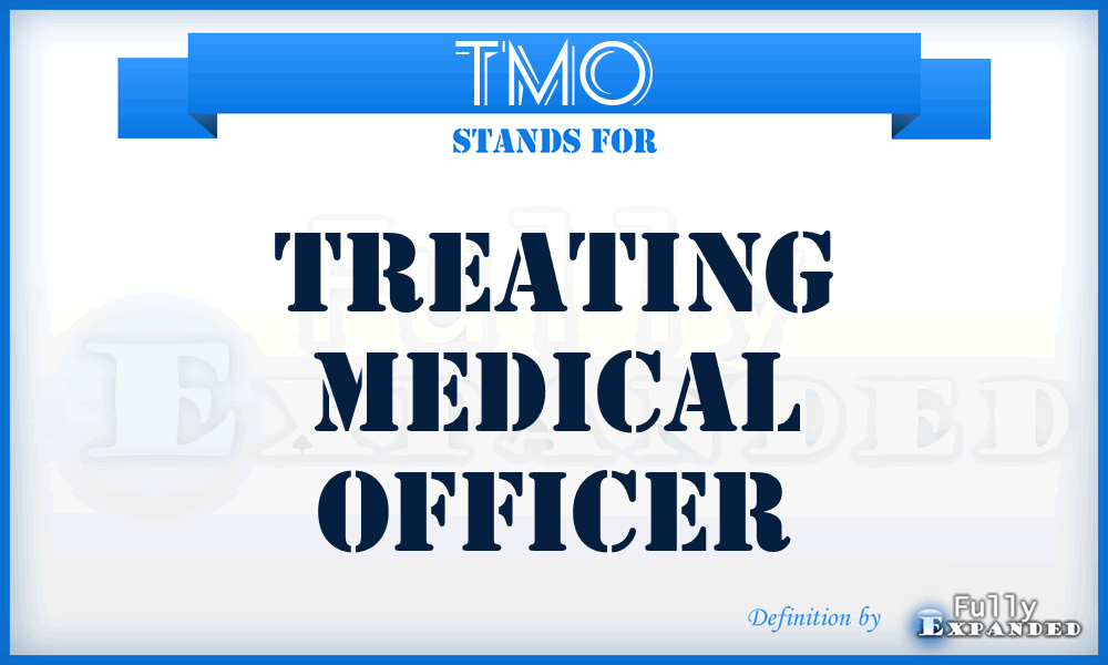 TMO - Treating Medical Officer