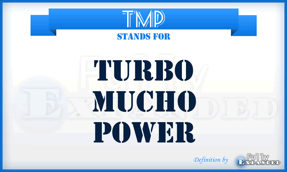 TMP - Turbo Mucho Power