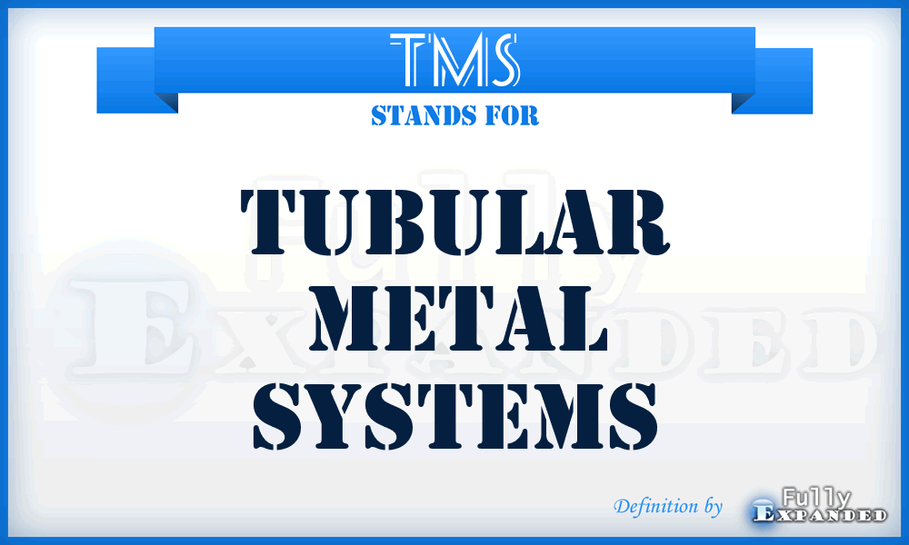 TMS - Tubular Metal Systems
