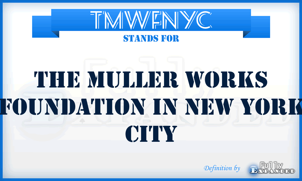 TMWFNYC - The Muller Works Foundation in New York City