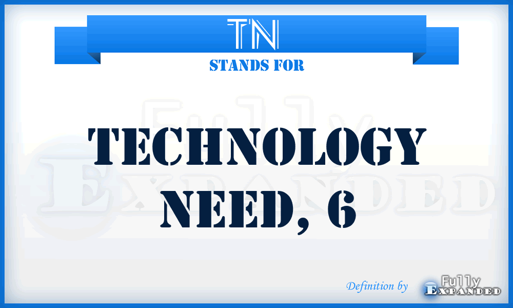 TN  - technology need, 6