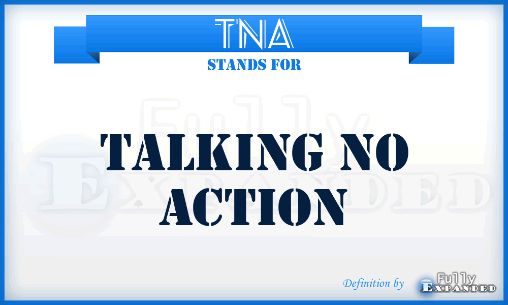 TNA - Talking No Action