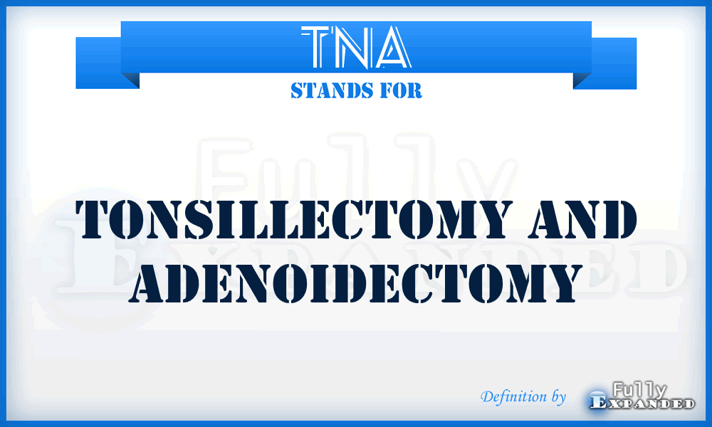 TNA - Tonsillectomy and Adenoidectomy