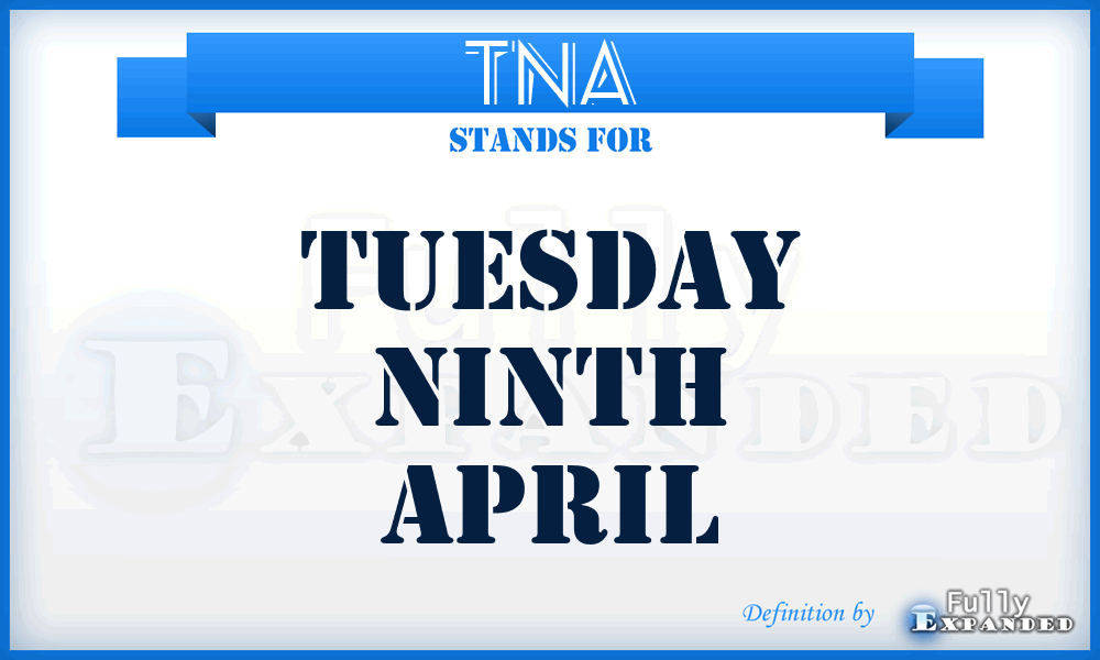 TNA - Tuesday Ninth April
