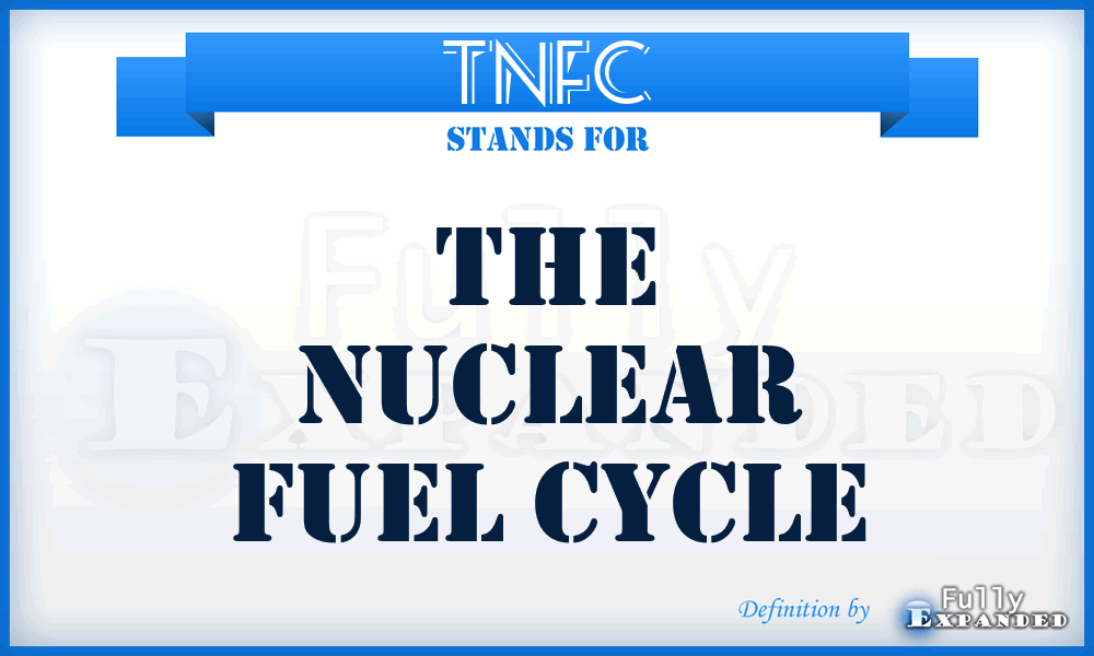 TNFC - the Nuclear Fuel Cycle