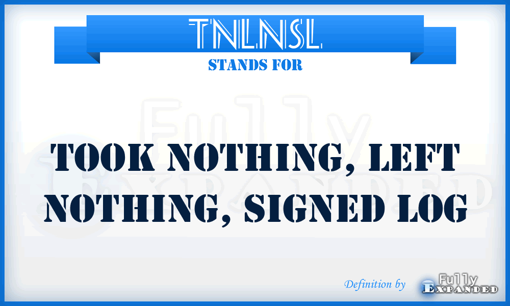 TNLNSL - Took Nothing, Left Nothing, Signed Log