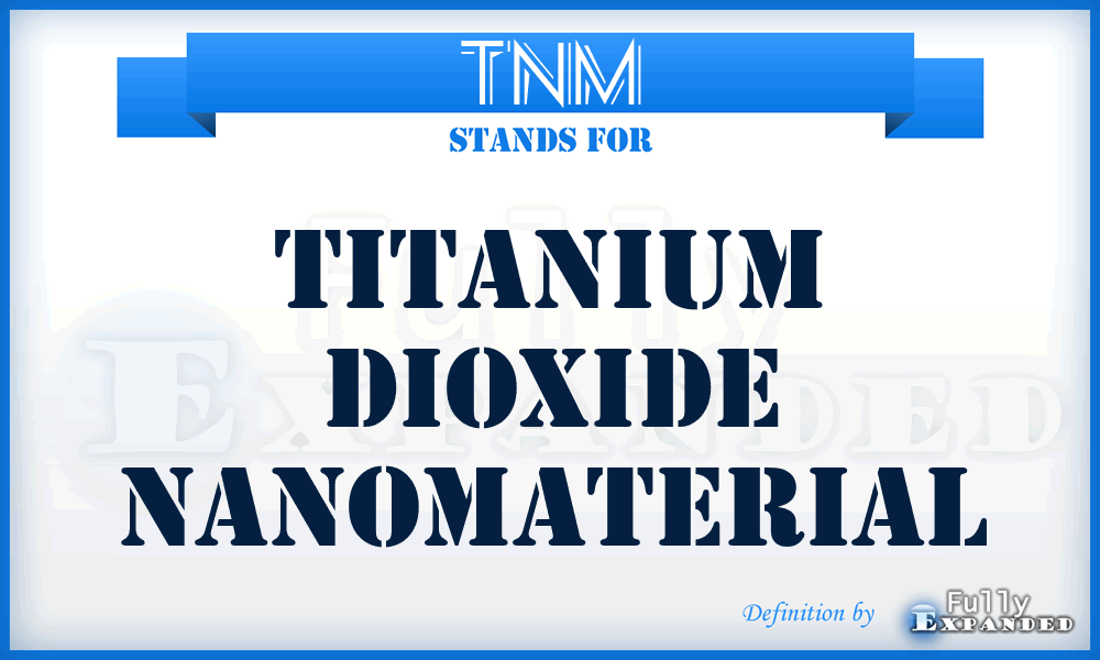 TNM - titanium dioxide nanomaterial
