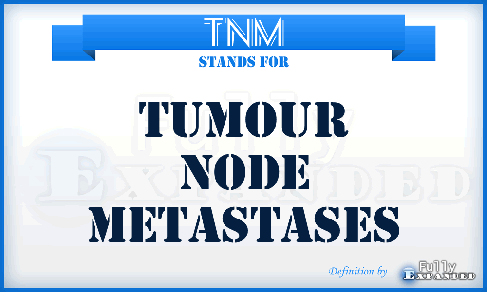 TNM - Tumour Node Metastases