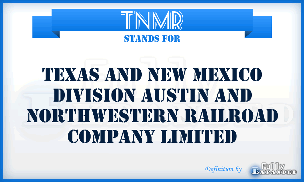 TNMR - Texas and New Mexico Division Austin and Northwestern Railroad Company Limited