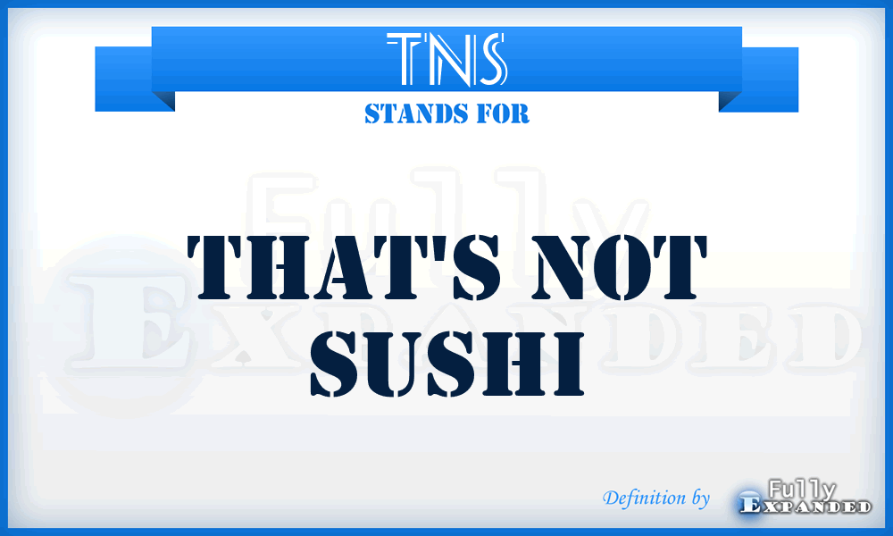 TNS - That's Not Sushi