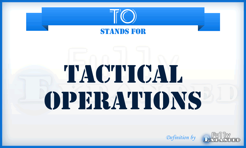 TO - Tactical Operations
