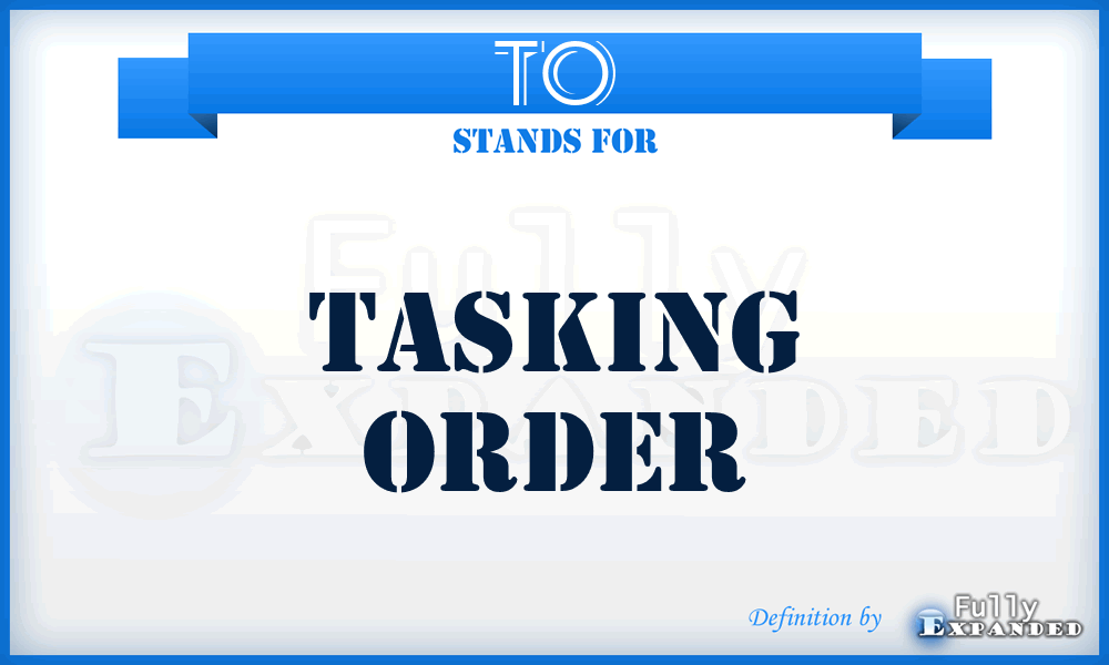 TO - Tasking Order