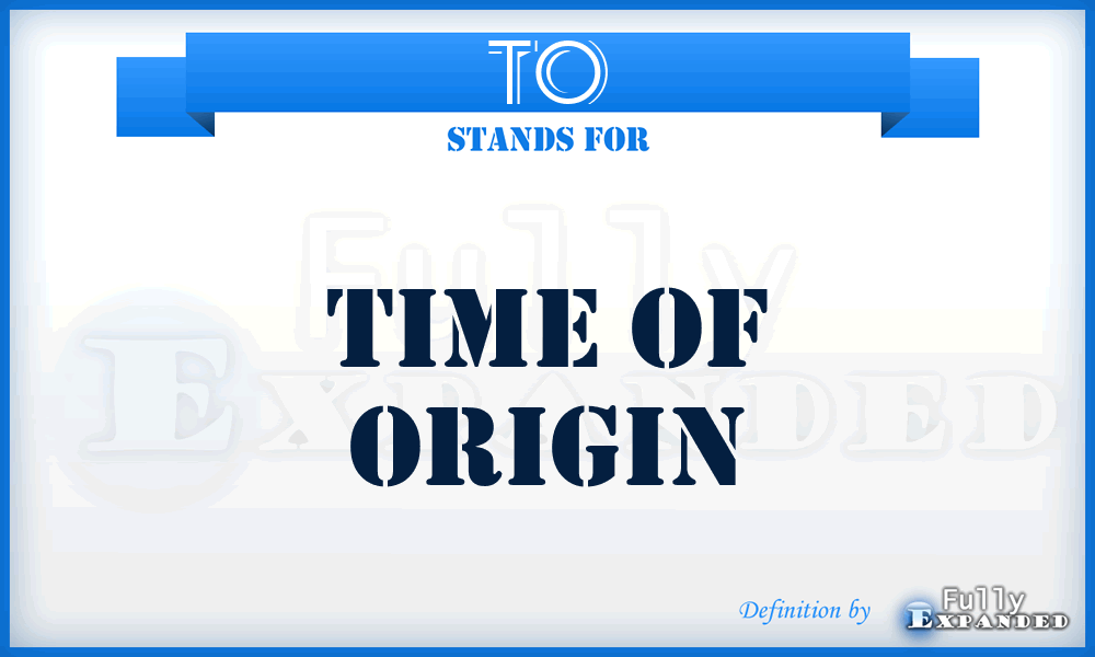 TO - Time of Origin