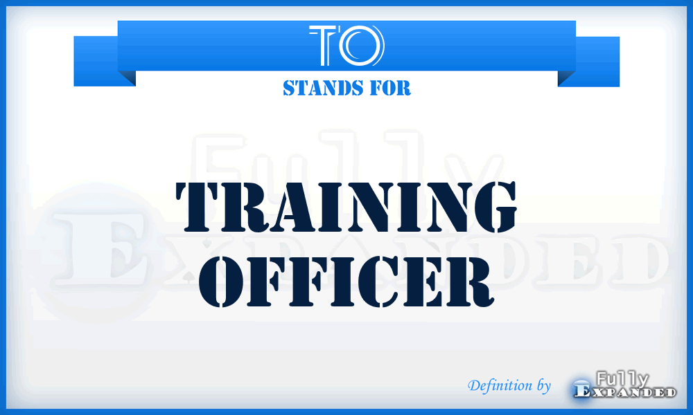 TO - Training Officer