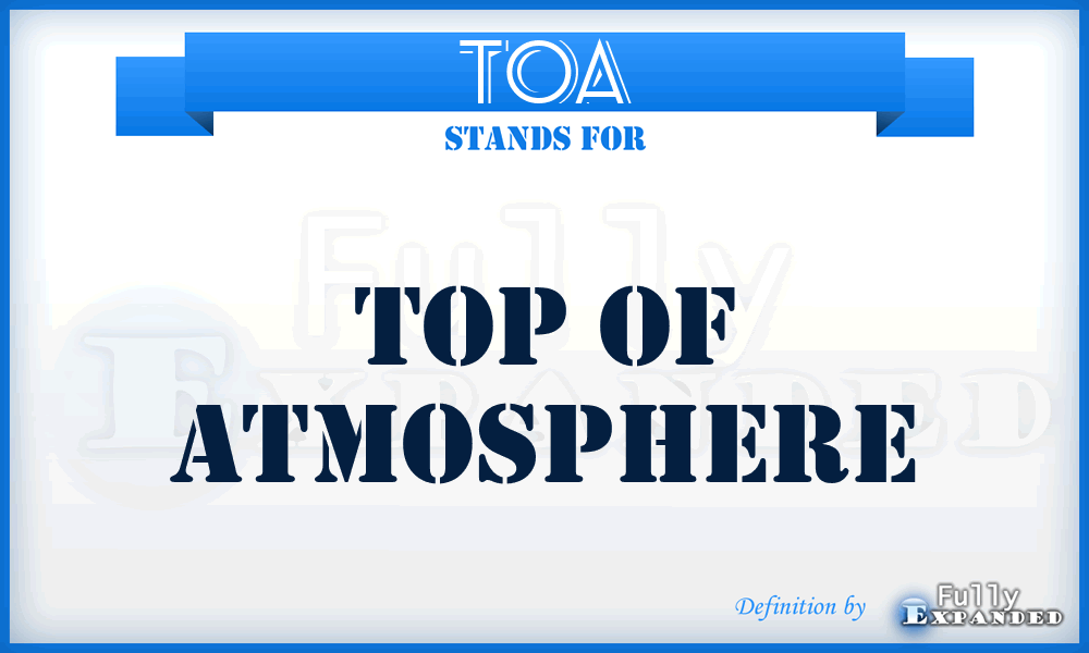 TOA - Top Of Atmosphere