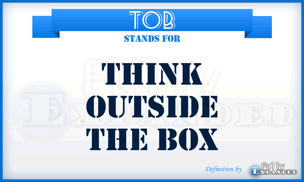 TOB - Think Outside the Box