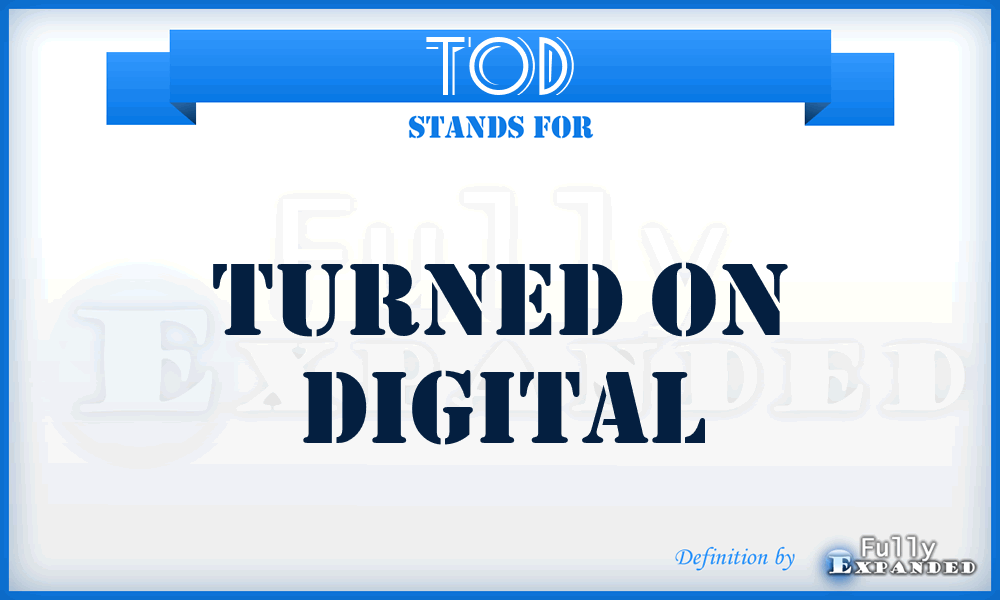TOD - Turned On Digital