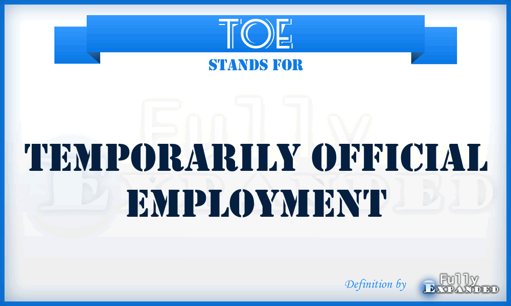 TOE - Temporarily Official Employment