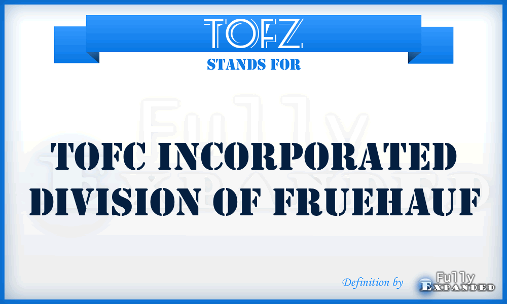 TOFZ - TOFC Incorporated Division of Fruehauf