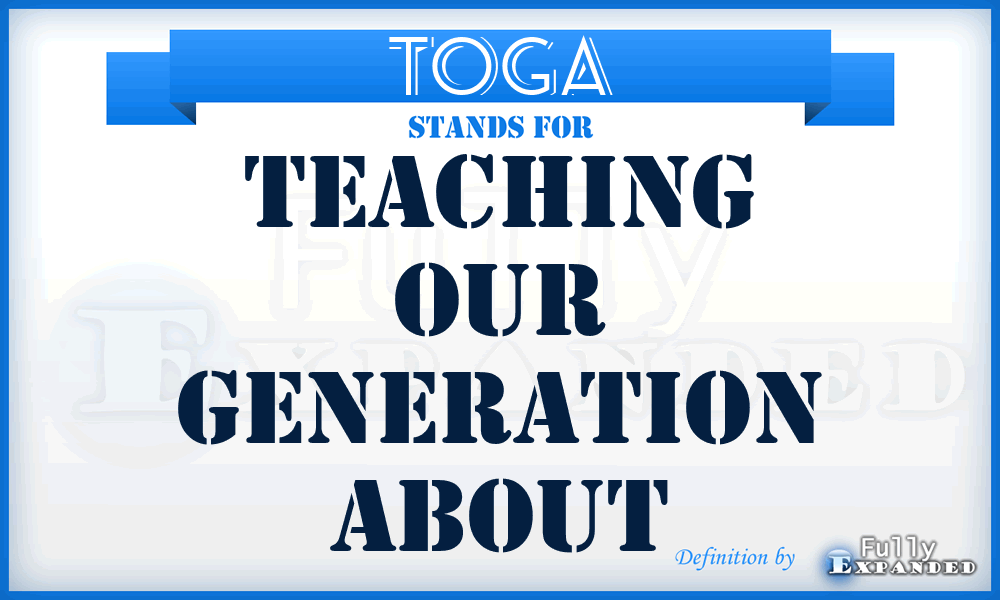 TOGA - Teaching Our Generation About