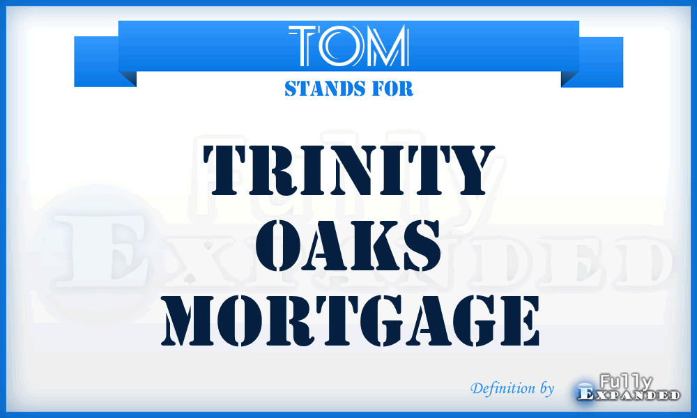 TOM - Trinity Oaks Mortgage
