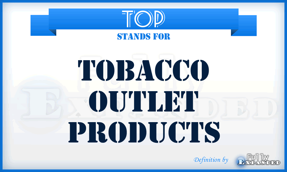 TOP - Tobacco Outlet Products