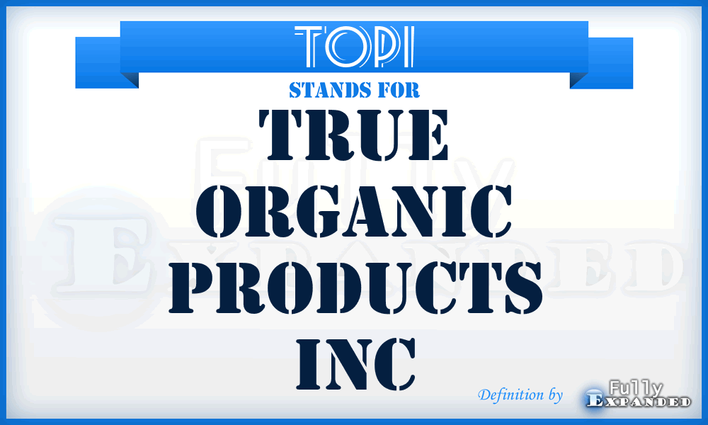 TOPI - True Organic Products Inc