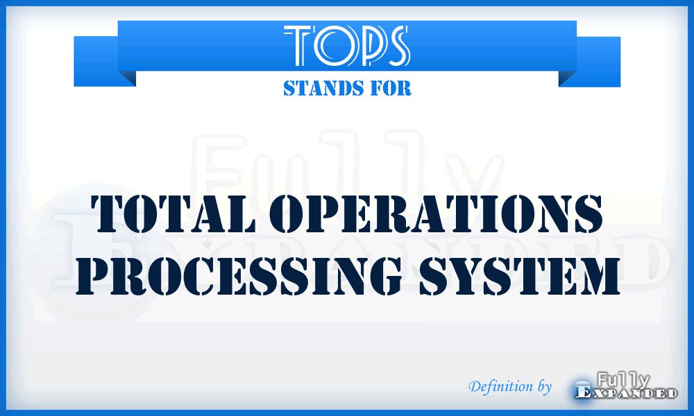 TOPS - total operations processing system