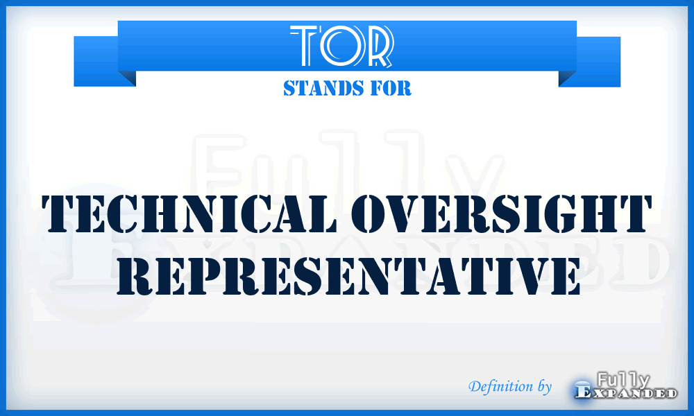 TOR  - technical oversight representative