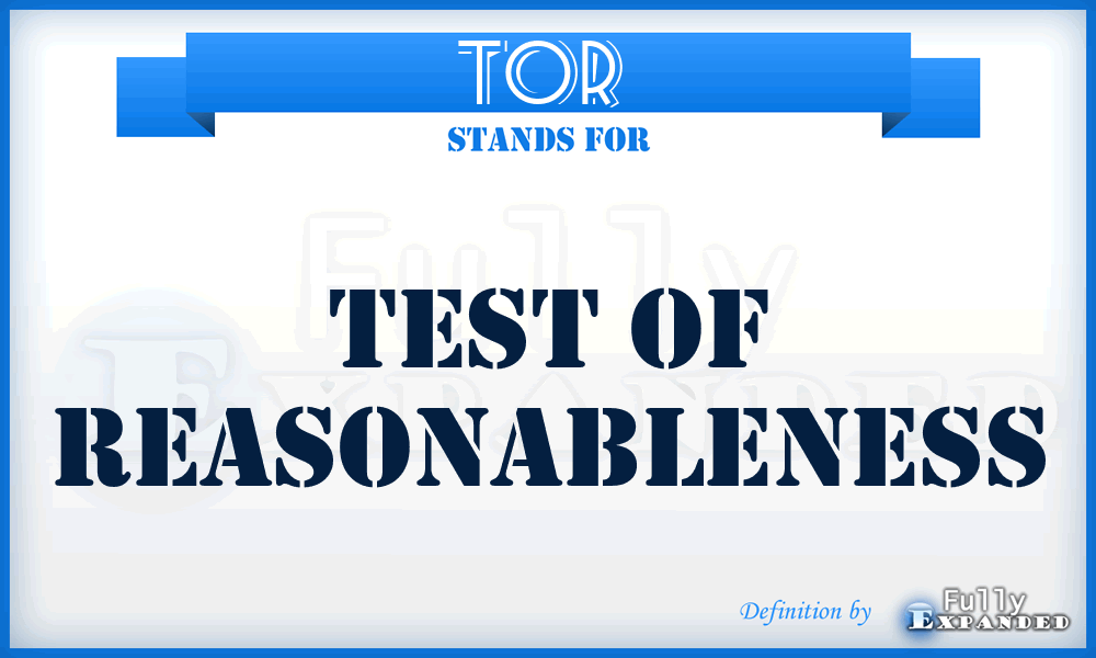 TOR  - test of reasonableness