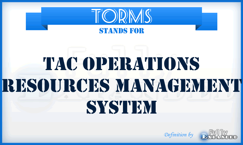 TORMS - TAC Operations Resources Management System