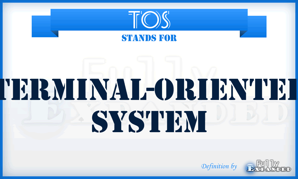 TOS - terminal-oriented system
