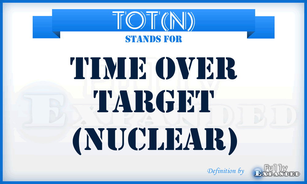 TOT(N) - Time Over Target (Nuclear)