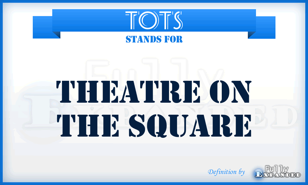 TOTS - Theatre On The Square