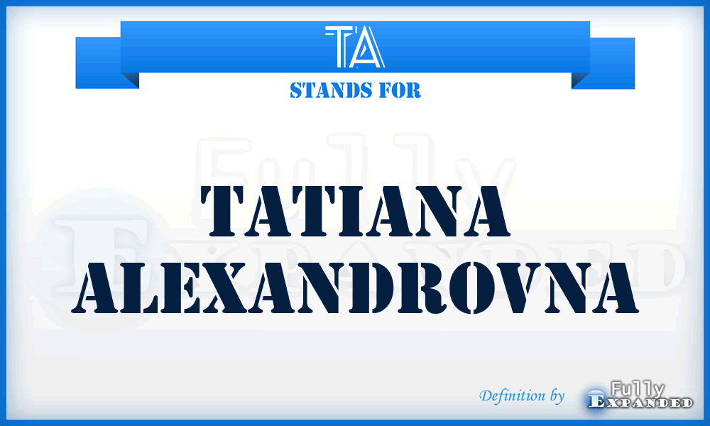 TA - Tatiana Alexandrovna